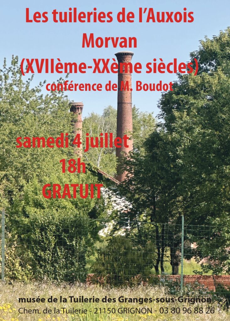 Les tuileries de l’Auxois
Morvan
(XVIIème-XXème siècles)
conférence de M. Boudot

samedi 4 juillet 18h
GRATUIT POUR TOUS

musée de la Tuilerie des Granges-sous-Grignon
Chem. de la Tuilerie - 21150 GRIGNON - 03 80 96 88 26